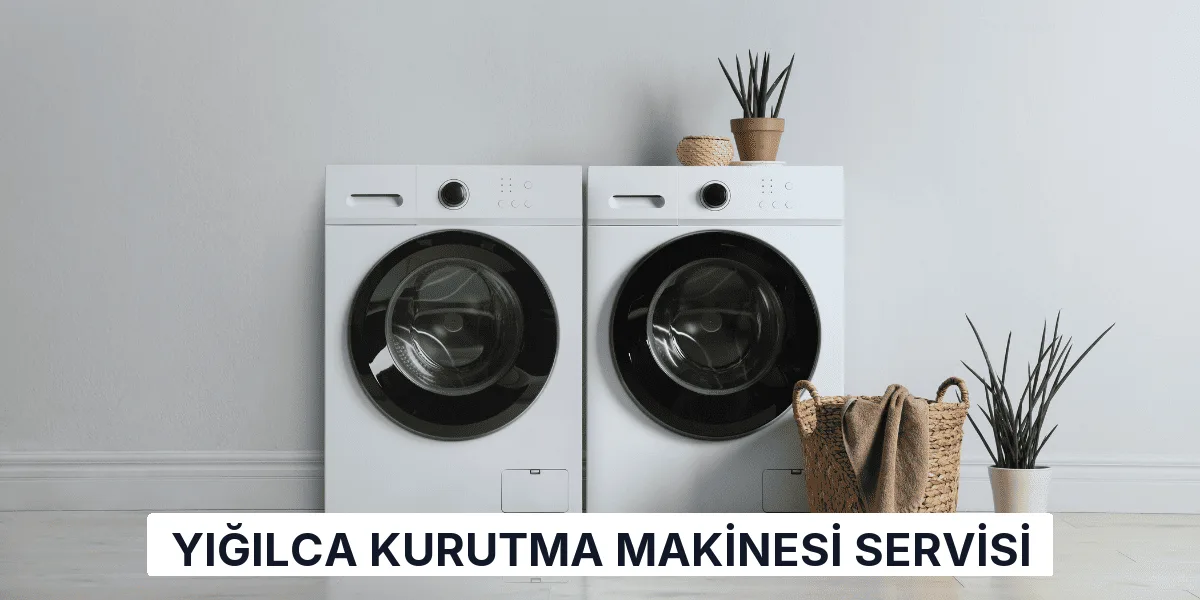 Yığılca Kurutma Makinesi Servisi